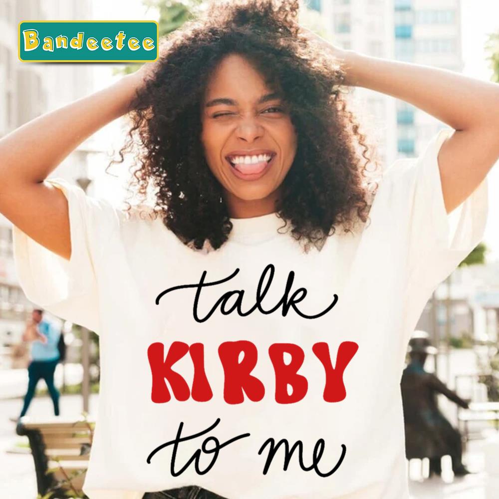 Talk Kirby To Me Kirby Smart Unisex T-Shirt