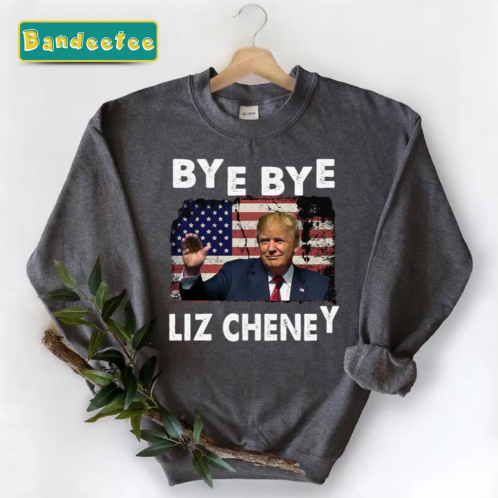 Trump Bye Bye Liz Cheney Us Vintage Flag Unisex Sweatshirt