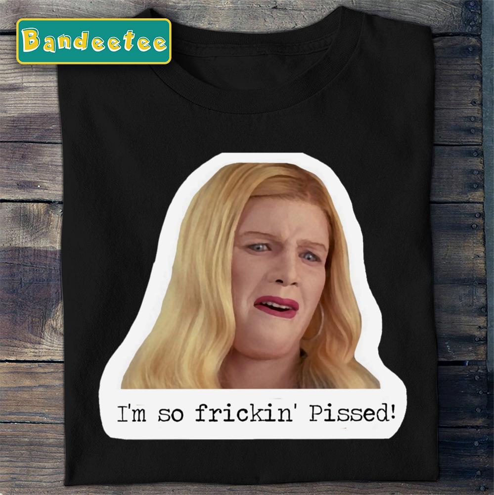 White Chicks Meme I’m So Fricking Pissed Unisex T-Shirt