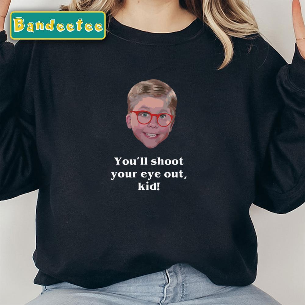 A Christmas Story You’ll Shoot Your Eye Out Kid Meme Unisex Sweatshirt