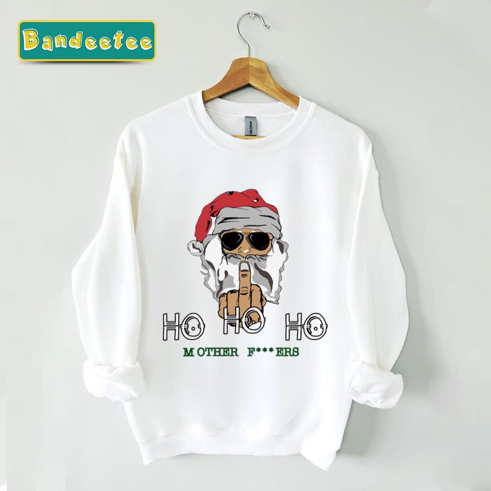 Ho Ho Ho Mother Fcking Bad Santa Unisex Sweatshirt