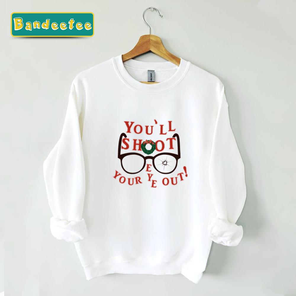 You’ll Shoot Your Eye Out Graphic Text A Christmas Story Unisex Sweatshirt