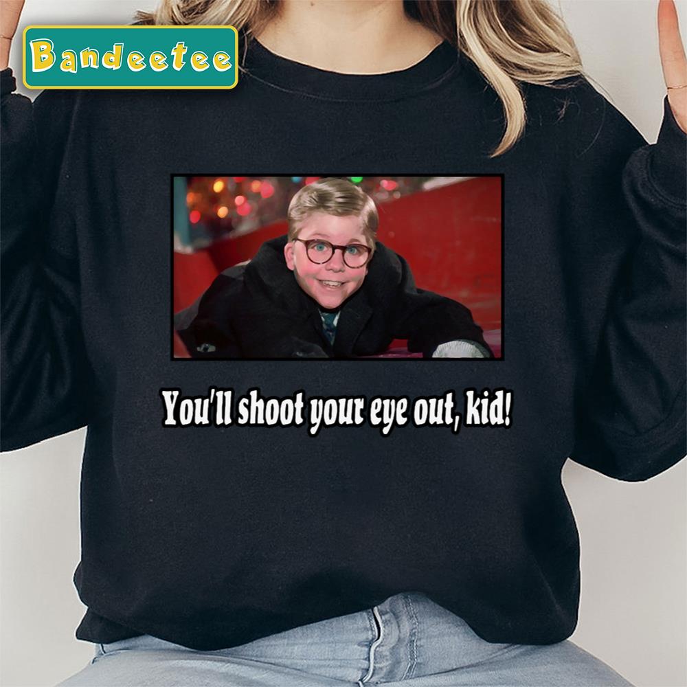 You’ll Shoot Your Eye Out Kid A Christmas Story Design Unisex Sweatshirt